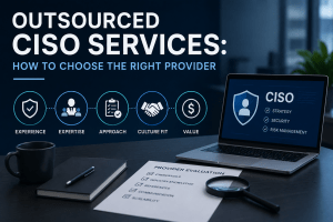 Outsourced CISO Services: How to Choose the Right Provider